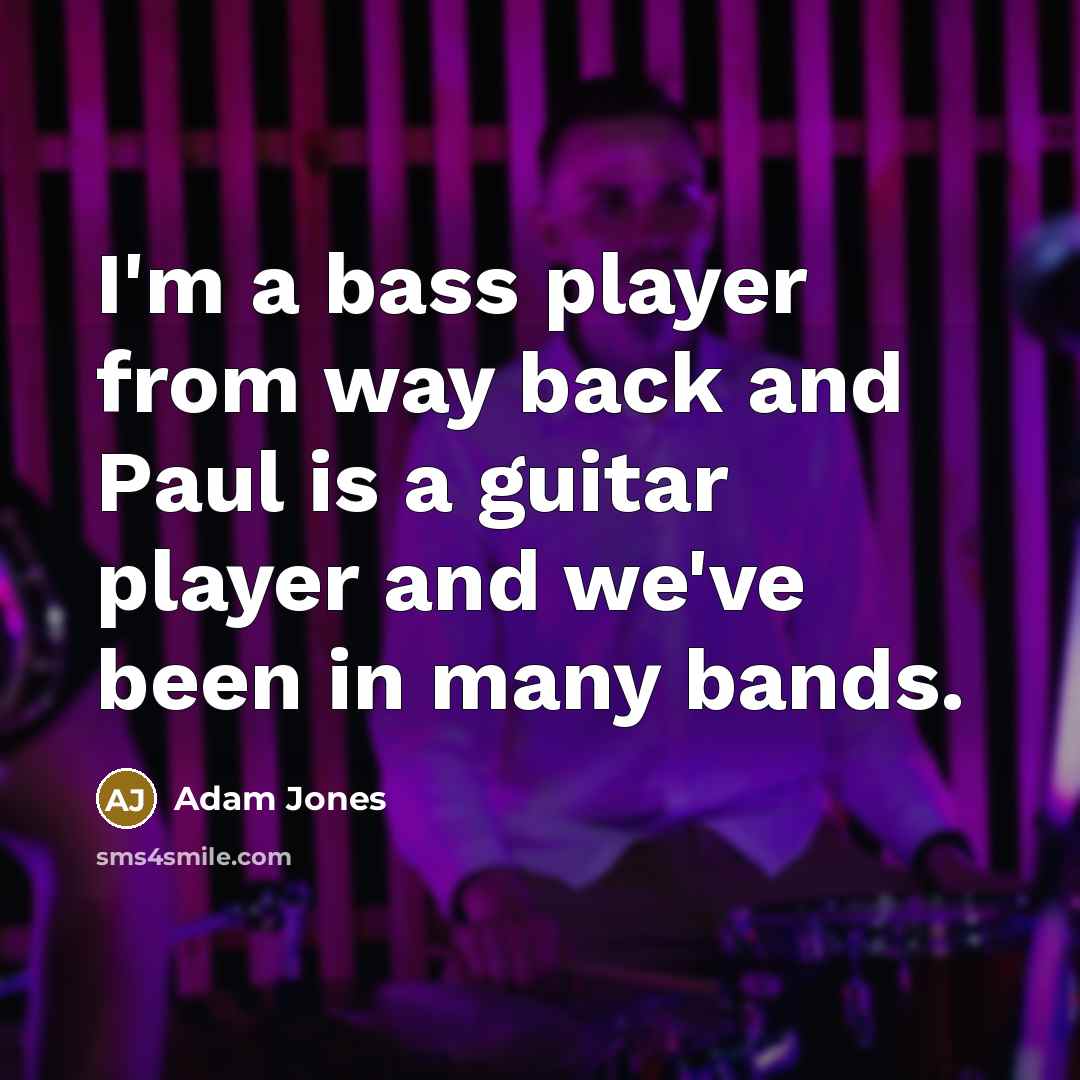 “I'm a bass player from way back and Paul is…” quote by Adam Jones