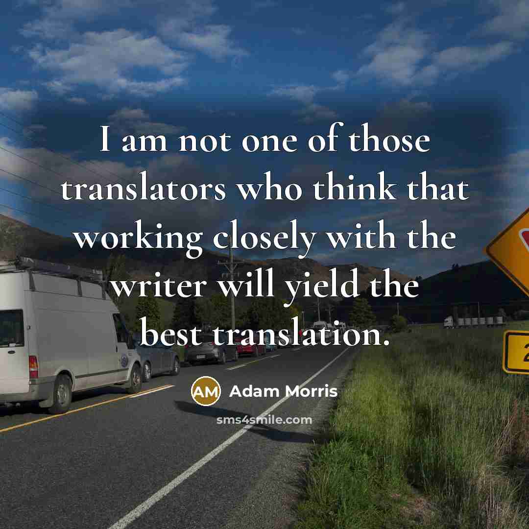 “I am not one of those translators who think that…” quote by Adam Morris