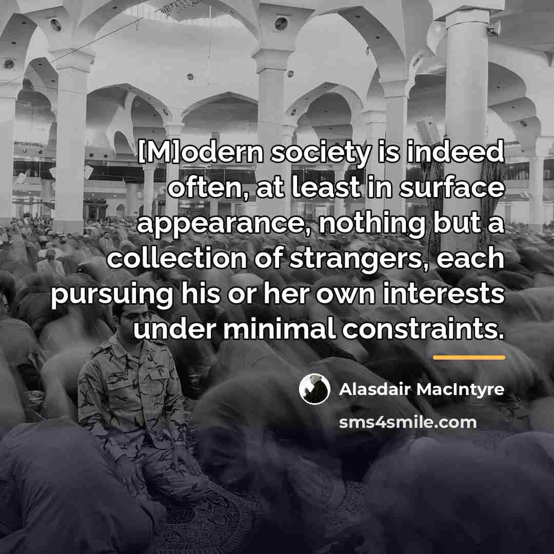 “[M]odern society is indeed often, at least in surface appearance,…” quote by Alasdair MacIntyre