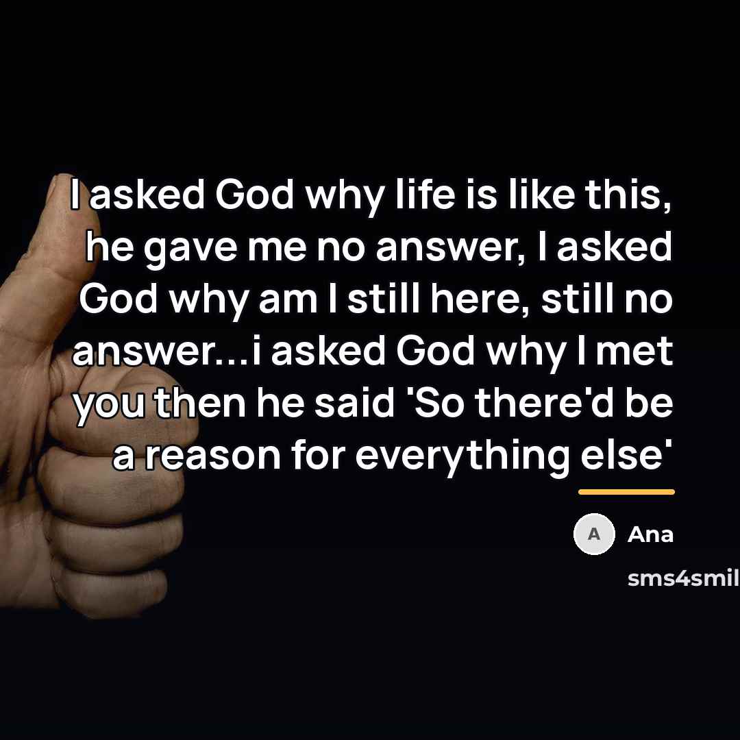 “I asked God why life is like this, he gave…” quote by Ana