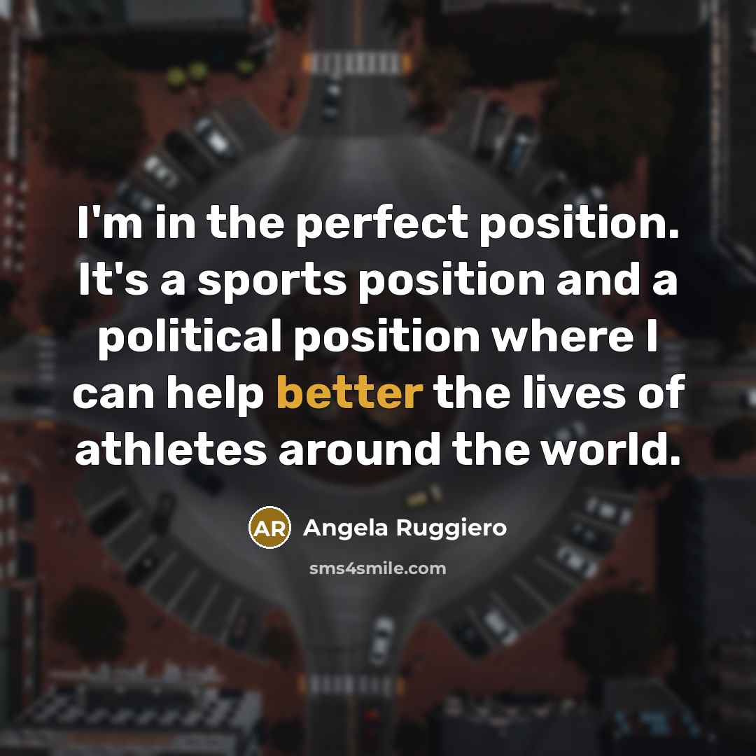 “I'm in the perfect position. It's a sports position and…” quote by Angela Ruggiero