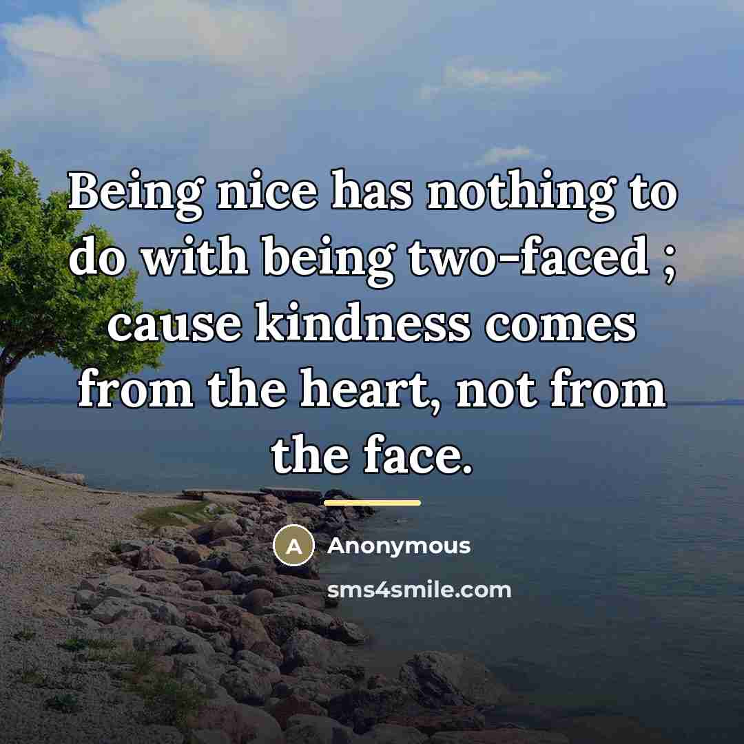 “Being nice has nothing to do with being two-faced ;…” quote by Anonymous