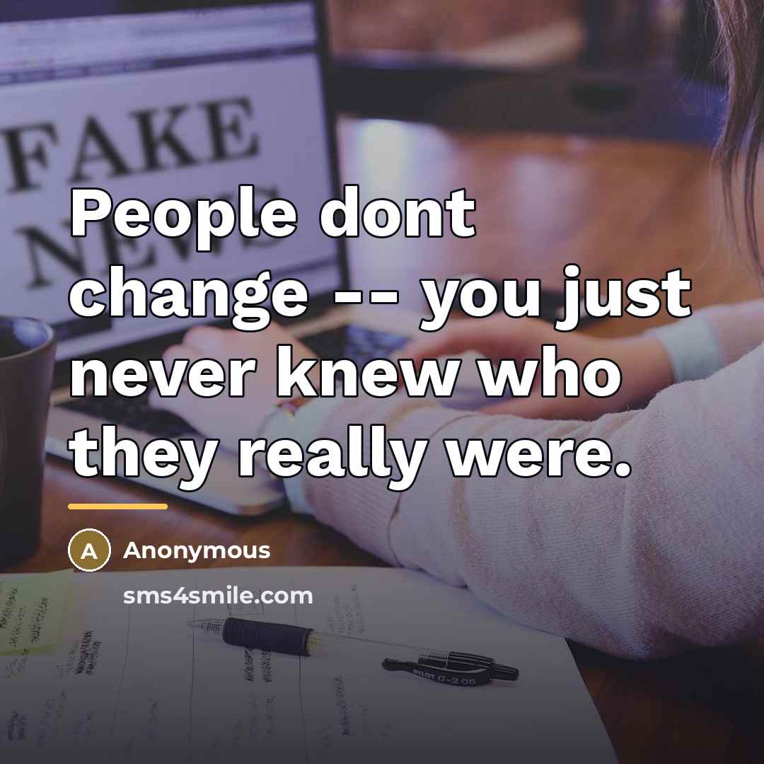 “People dont change -- you just never knew who they…” quote by Anonymous