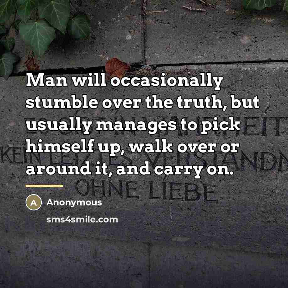 “Man will occasionally stumble over the truth, but usually manages…” quote by Anonymous