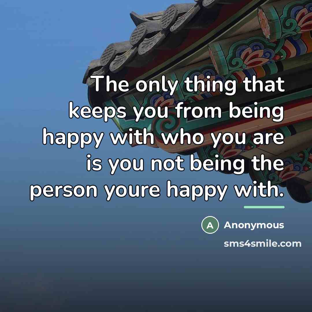 “The only thing that keeps you from being happy with…” quote by Anonymous