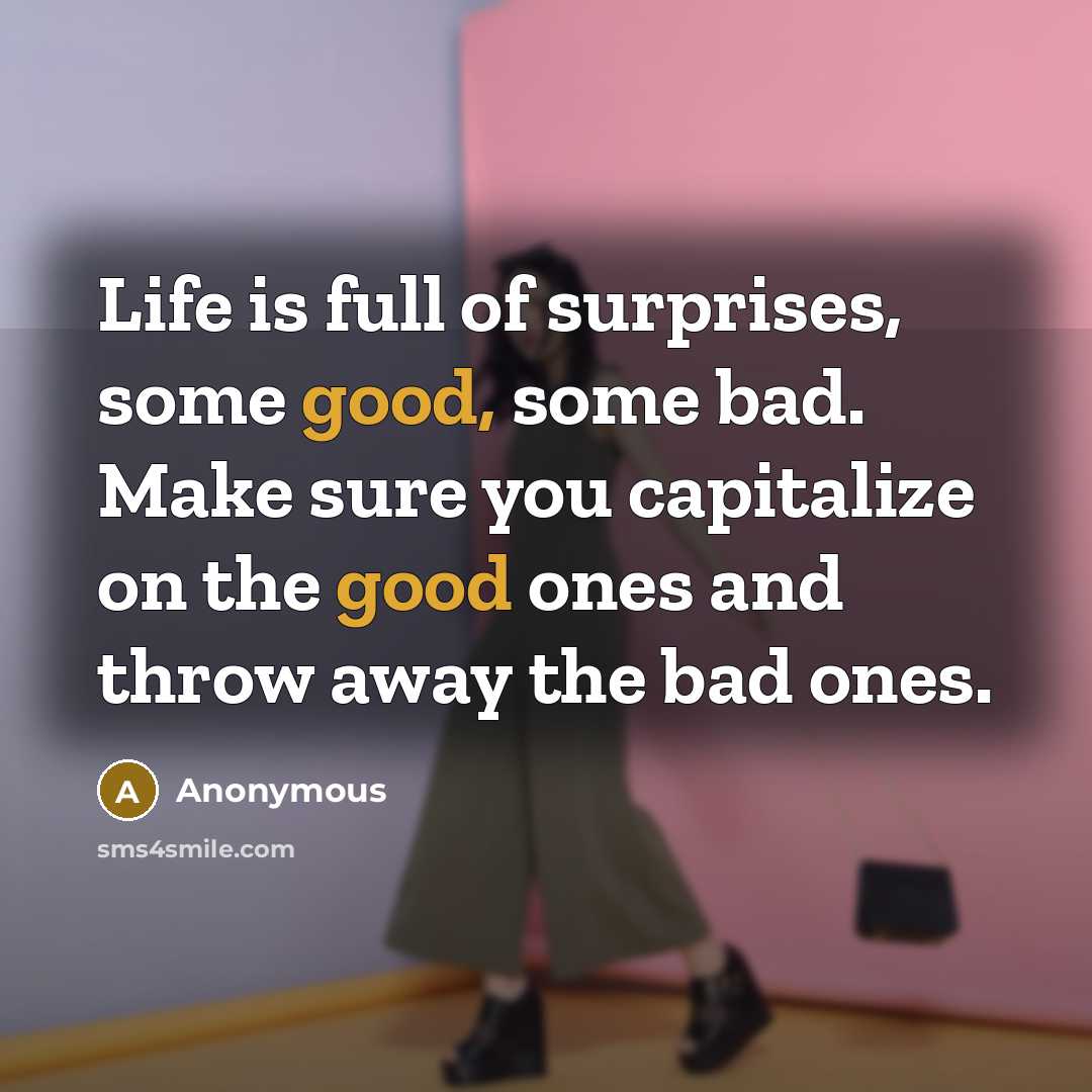 “Life is full of surprises, some good, some bad. Make…” quote by Anonymous