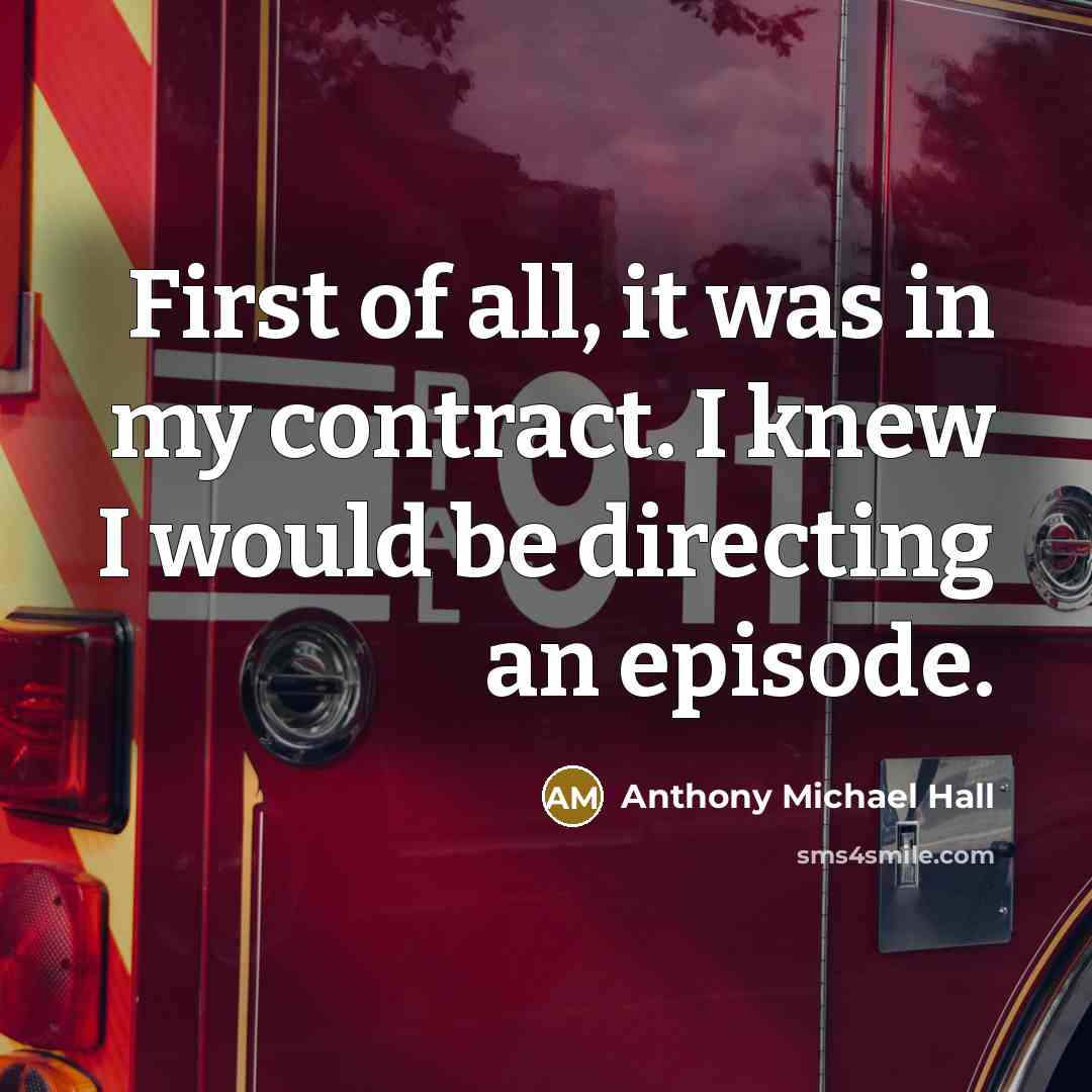 “First of all, it was in my contract. I knew…” quote by Anthony Michael Hall