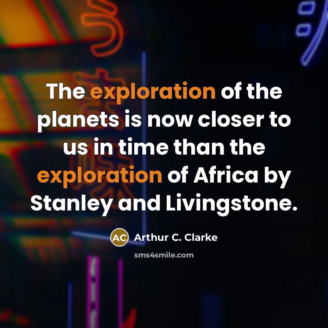 “The exploration of the planets is now closer to us…” quote by Arthur C. Clarke