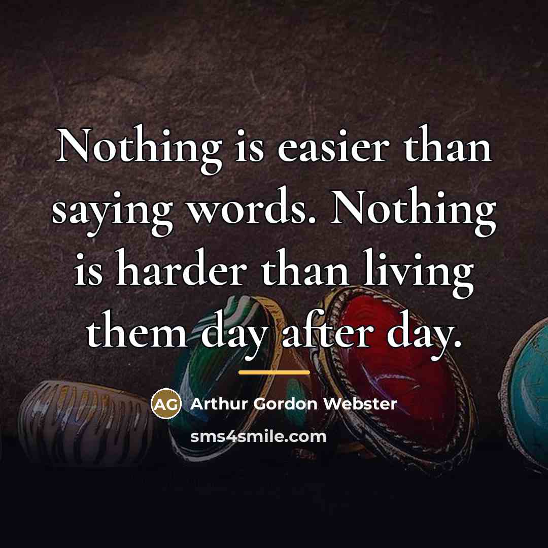 “Nothing is easier than saying words. Nothing is harder than…” quote by Arthur Gordon Webster