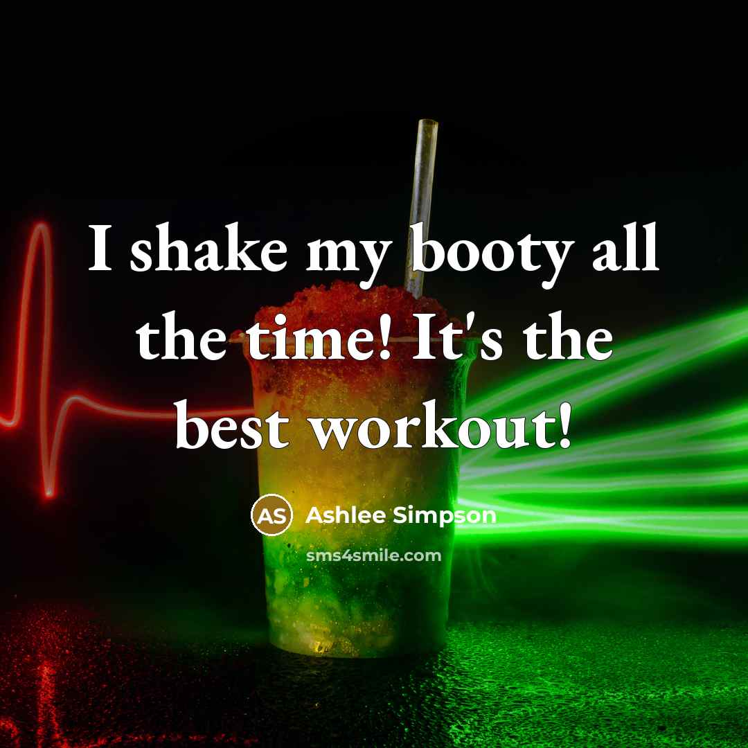 “I shake my booty all the time! It's the best…” quote by Ashlee Simpson