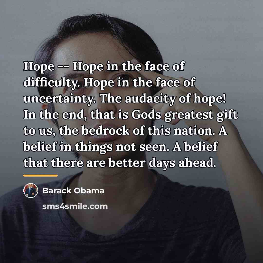“Hope -- Hope in the face of difficulty. Hope in…” quote by BARACK OBAMA