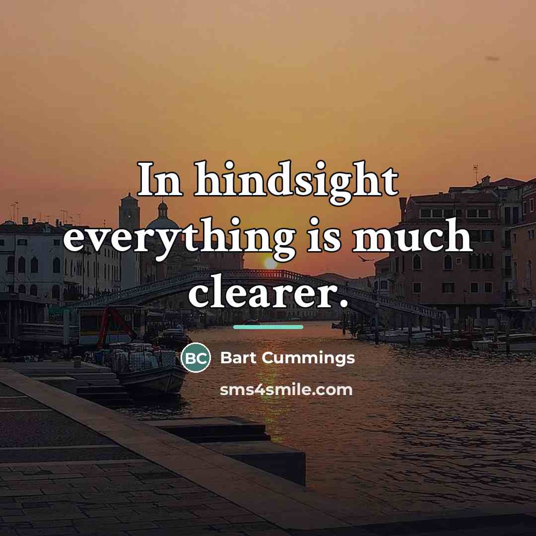 “In hindsight everything is much clearer.…” quote by Bart Cummings