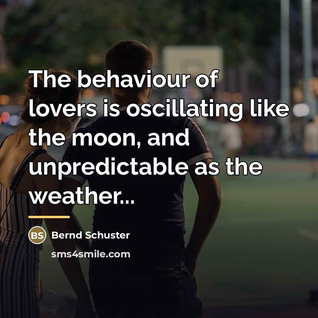 “The behaviour of lovers is oscillating like the moon, and…” quote by Bernd Schuster