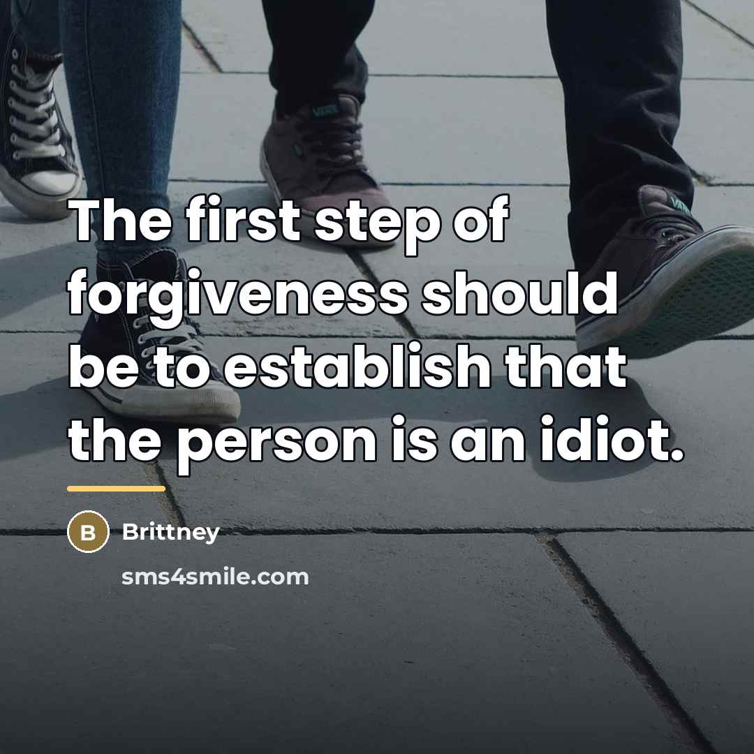 “The first step of forgiveness should be to establish that…” quote by Brittney