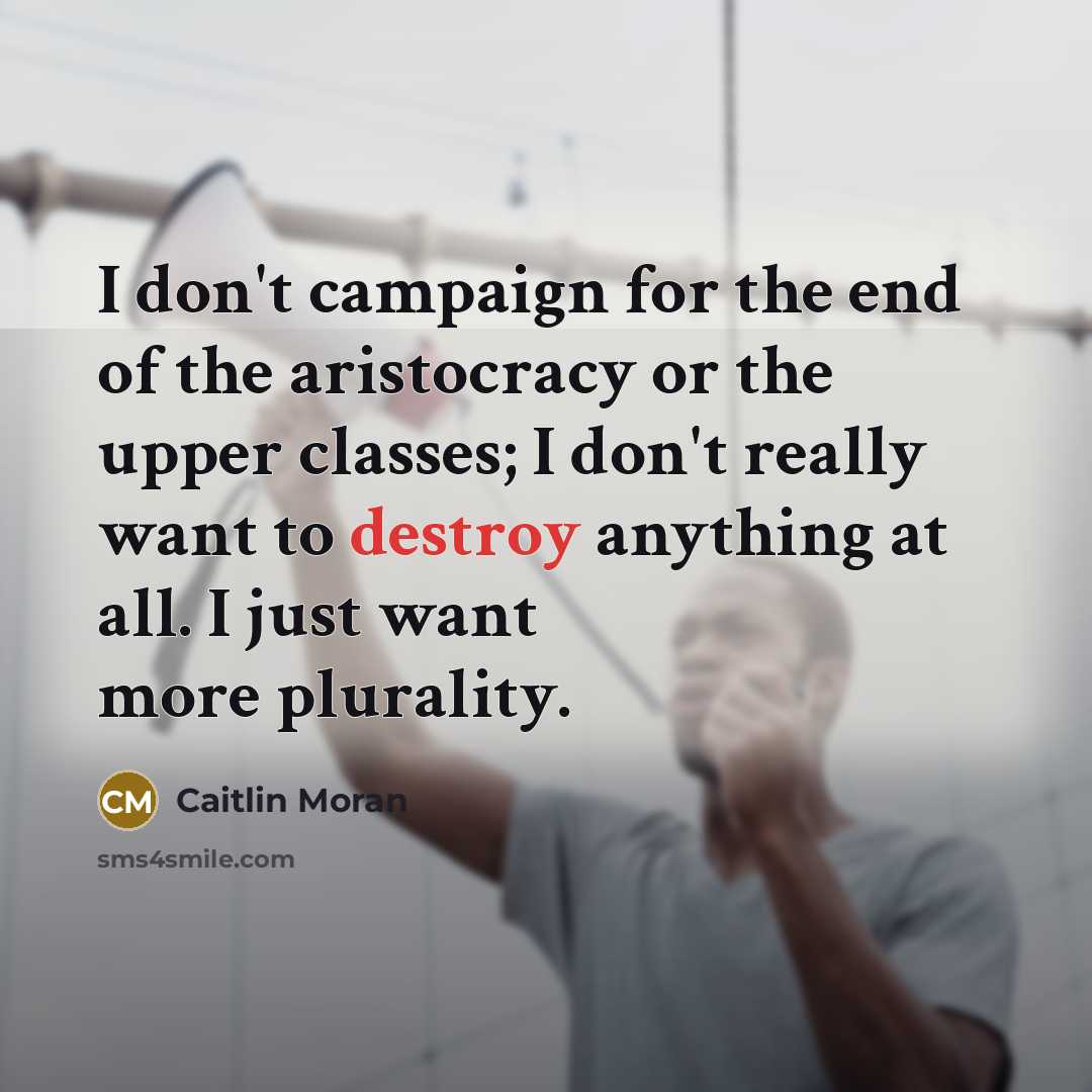 “I don't campaign for the end of the aristocracy or…” quote by Caitlin Moran