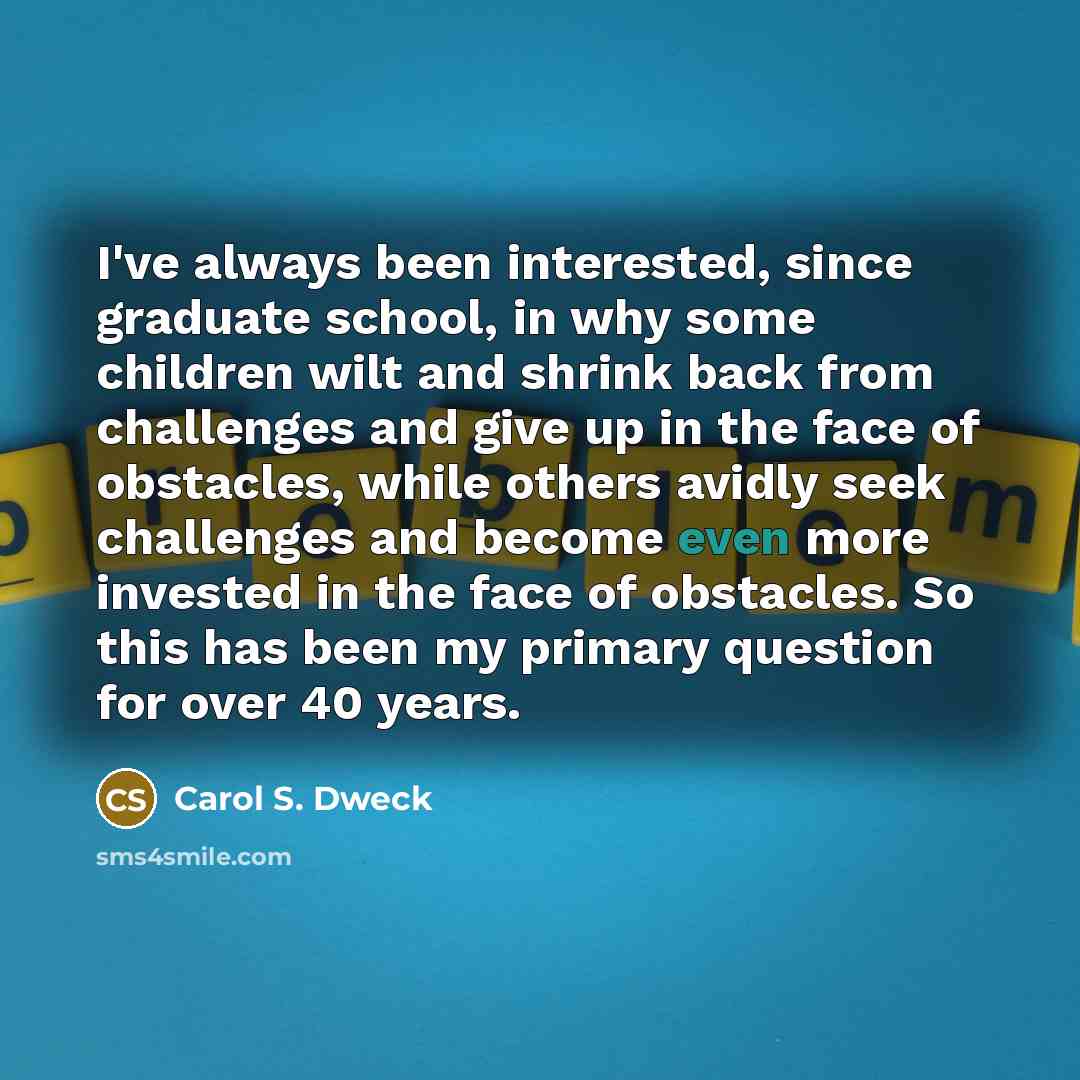 “I've always been interested, since graduate school, in why some…” quote by Carol S. Dweck