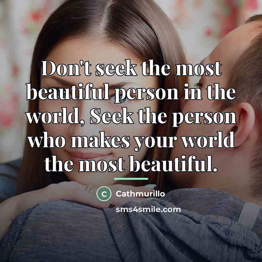 “Don't seek the most beautiful person in the world, Seek…” quote by Cathmurillo