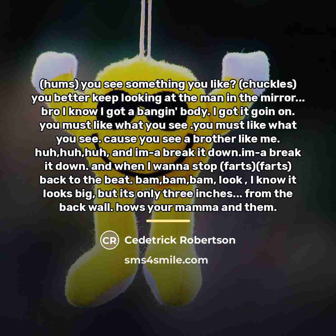 “(hums) you see something you like? (chuckles) you better keep…” quote by Cedetrick Robertson