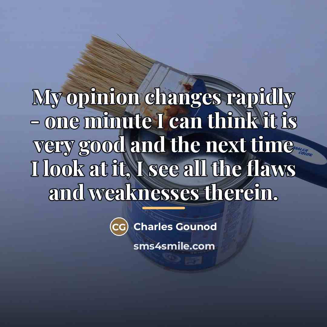 “My opinion changes rapidly - one minute I can think…” quote by Charles Gounod