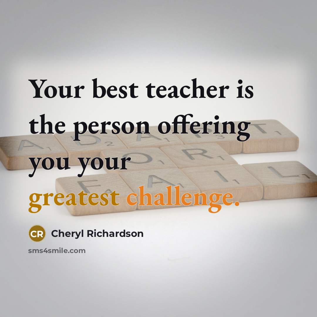 “Your best teacher is the person offering you your greatest…” quote by Cheryl Richardson