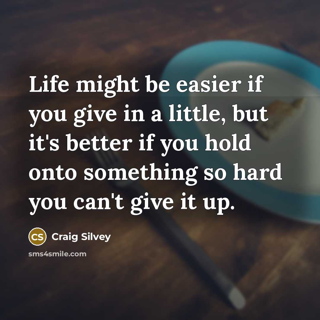 “Life might be easier if you give in a little,…” quote by Craig Silvey