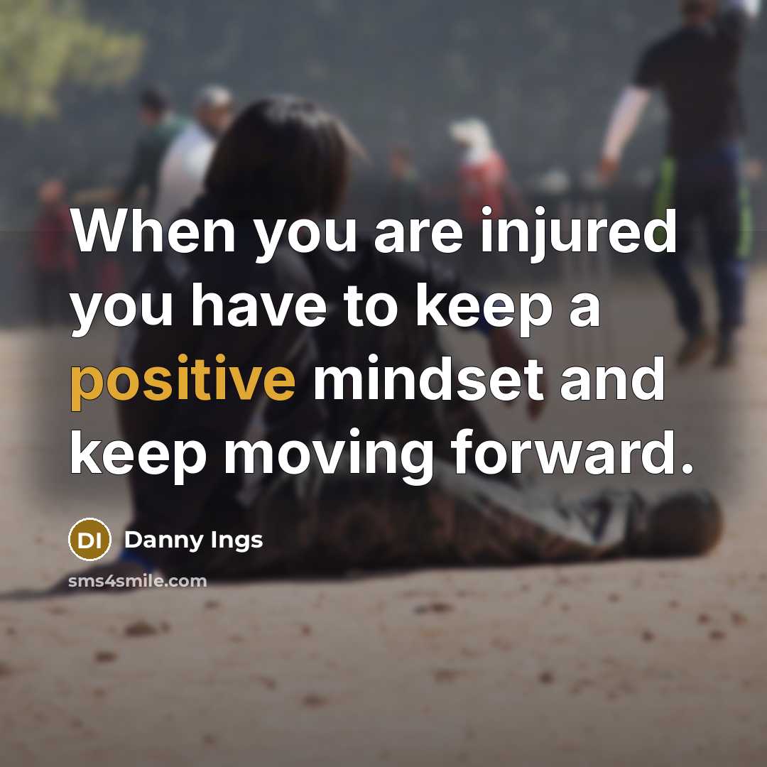 “When you are injured you have to keep a positive mindset and keep moving forward.” quote by Danny Ings