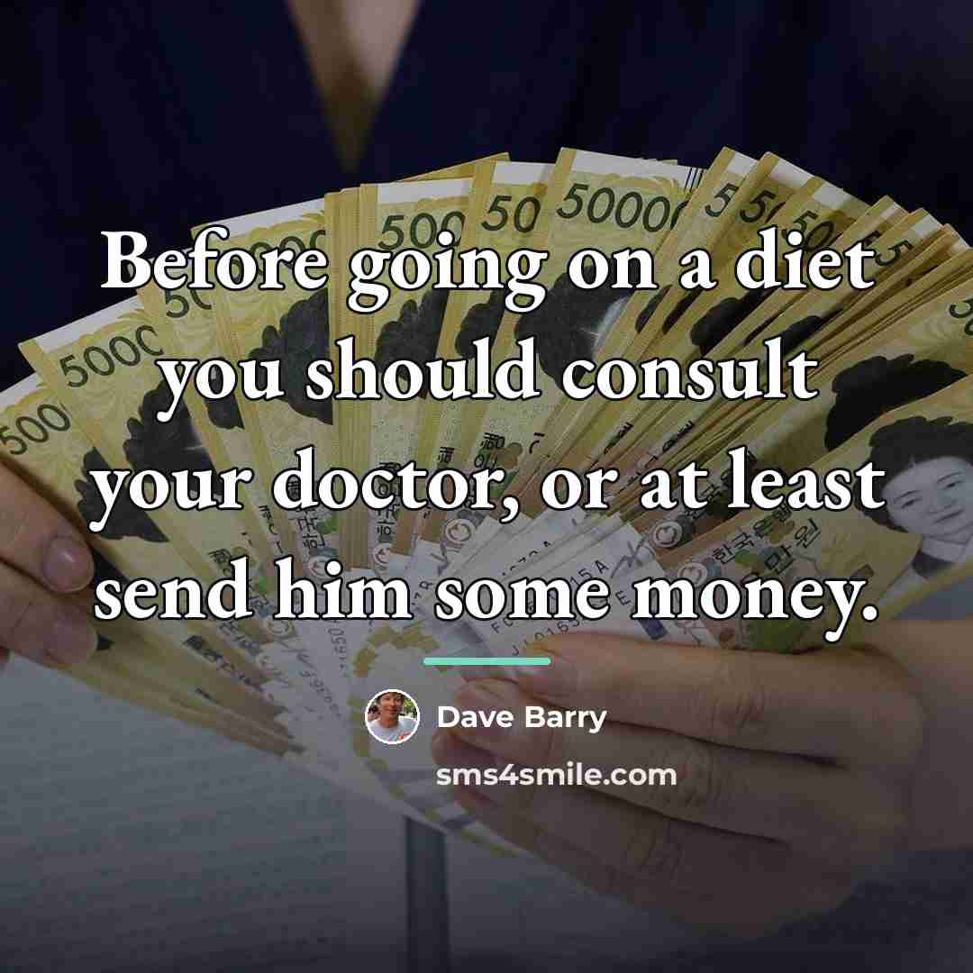 “Before going on a diet you should consult your doctor,…” quote by Dave Barry