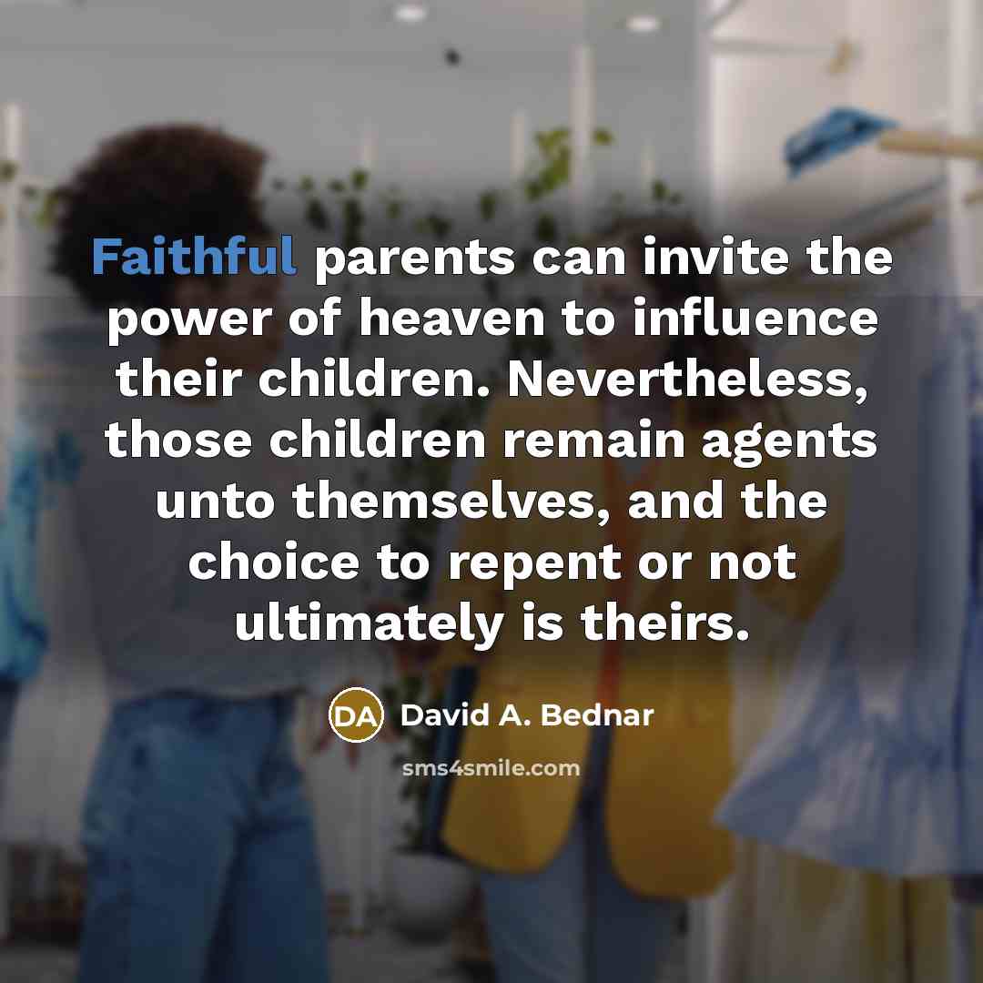 “Faithful parents can invite the power of heaven to influence…” quote by David A. Bednar