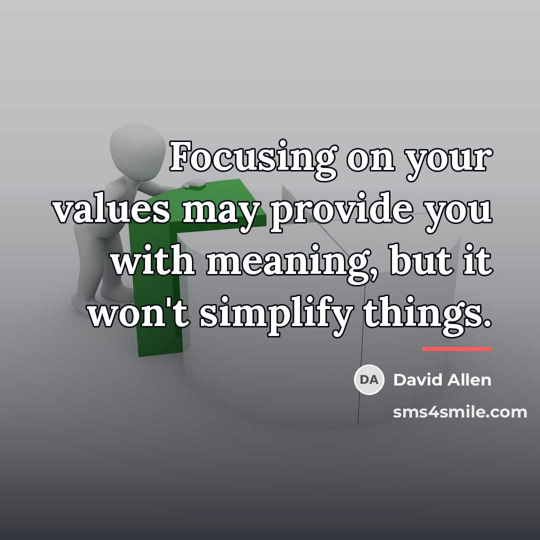 “Focusing on your values may provide you with meaning, but…” quote by David Allen