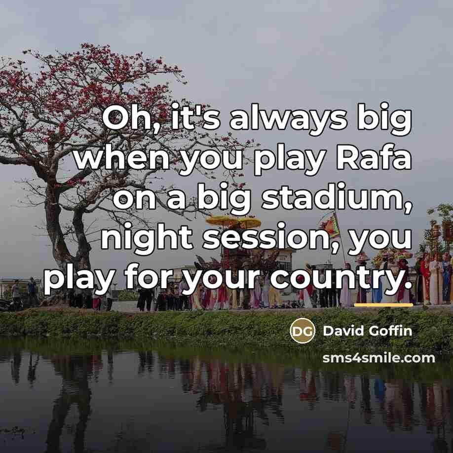 “Oh, it's always big when you play Rafa on a…” quote by David Goffin