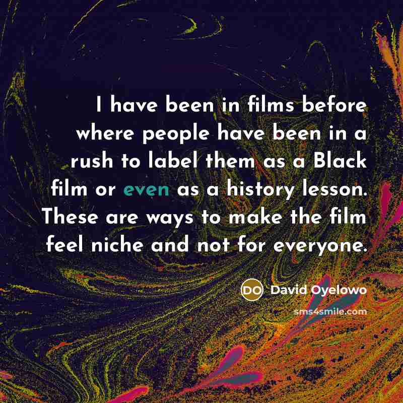 “I have been in films before where people have been…” quote by David Oyelowo