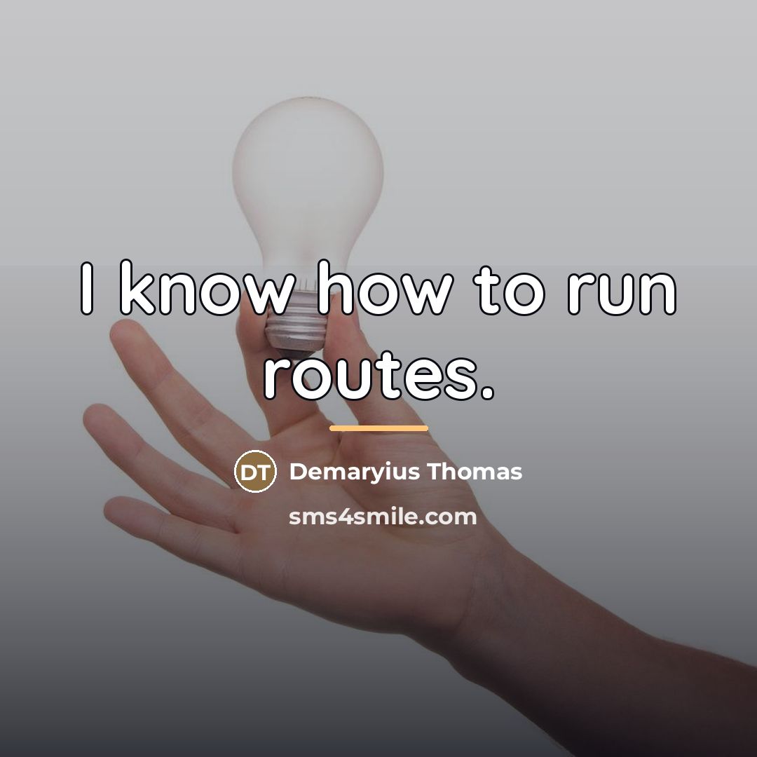 “I know how to run routes.…” quote by Demaryius Thomas