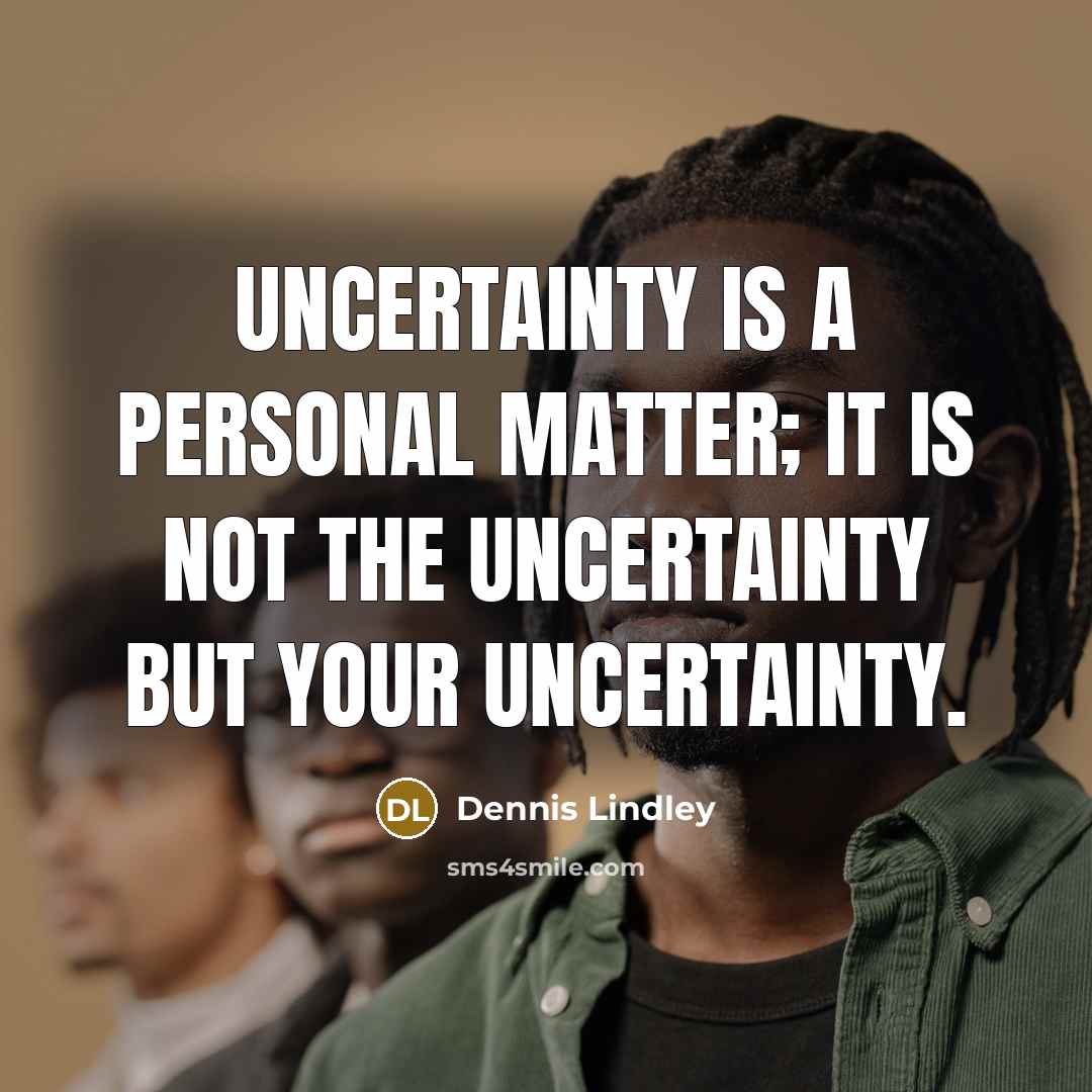 “Uncertainty is a personal matter; it is not the uncertainty…” quote by Dennis Lindley