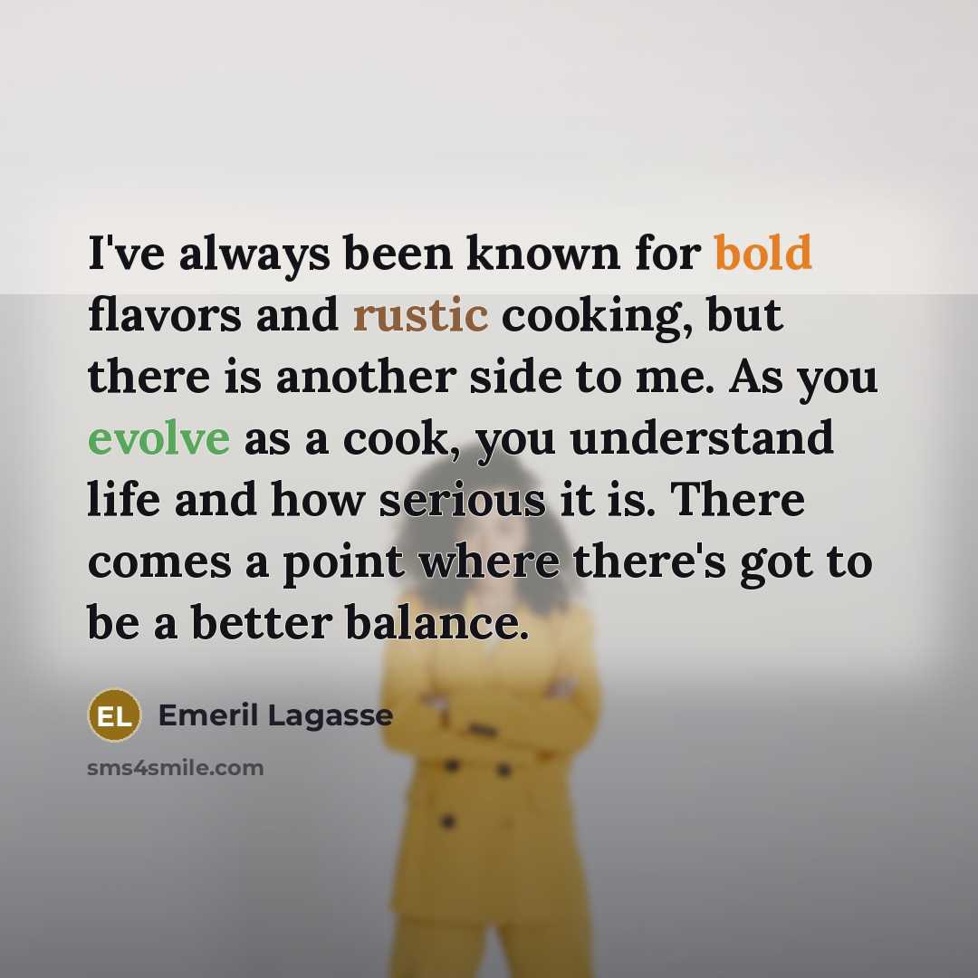 “I've always been known for bold flavors and rustic cooking,…” quote by Emeril Lagasse
