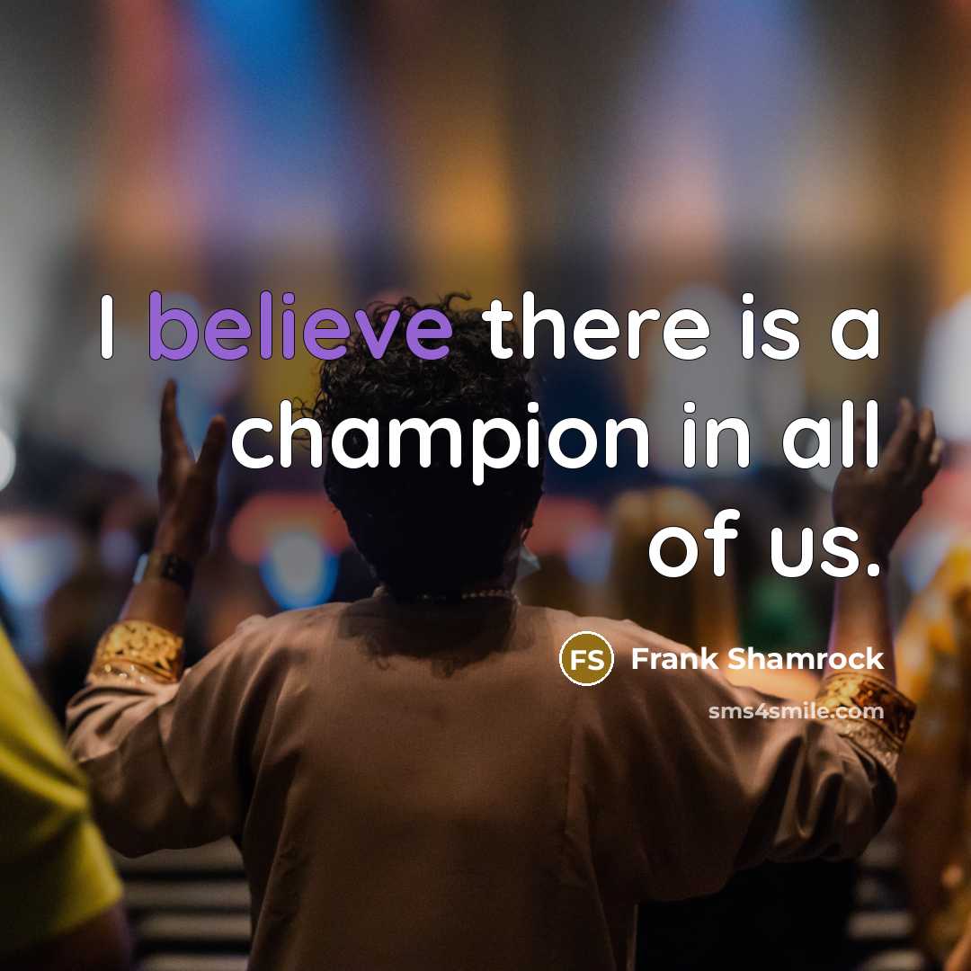 “I believe there is a champion in all of us.…” quote by Frank Shamrock