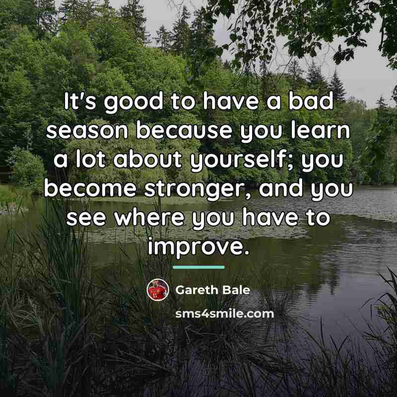 “It's good to have a bad season because you learn…” quote by Gareth Bale