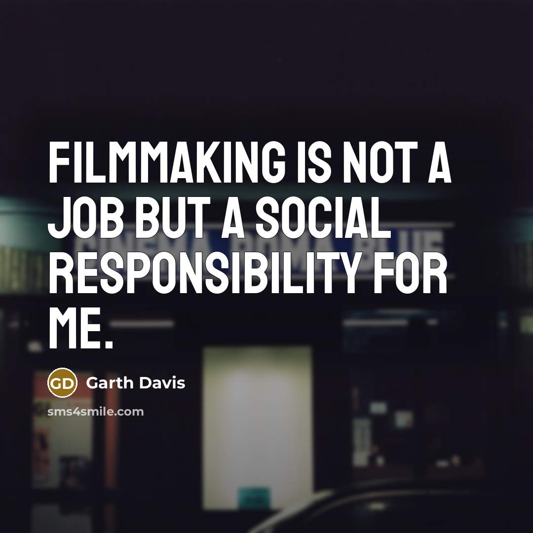 “Filmmaking is not a job but a social responsibility for…” quote by Garth Davis