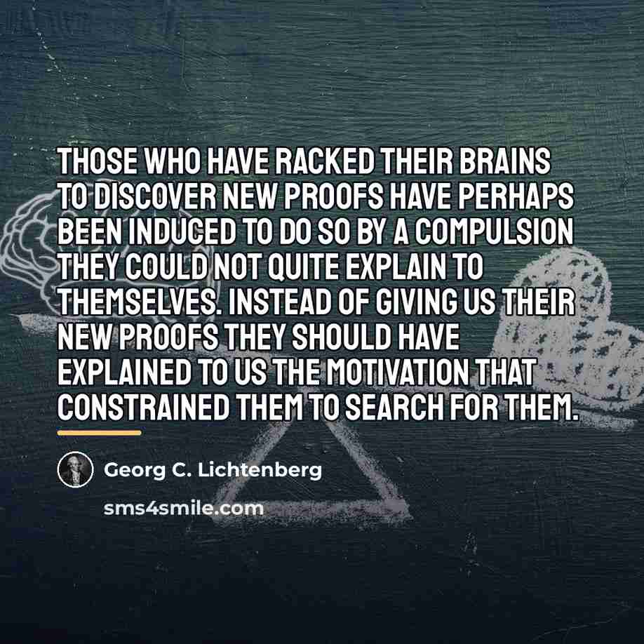 “Those who have racked their brains to discover new proofs…” quote by Georg C. Lichtenberg