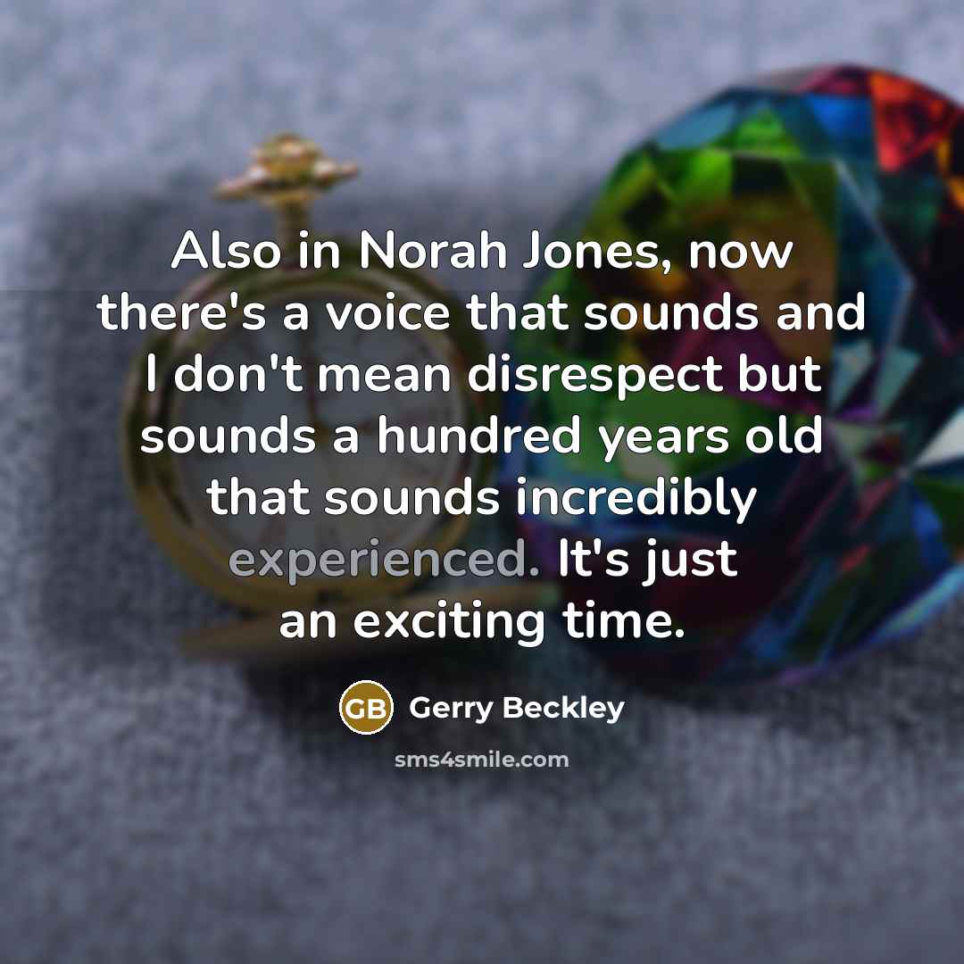 “Also in Norah Jones, now there's a voice that sounds…” quote by Gerry Beckley