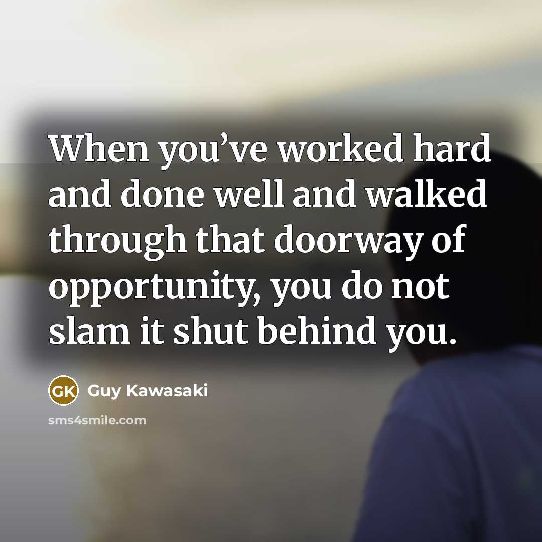 “When you’ve worked hard and done well and walked through…” quote by Guy Kawasaki