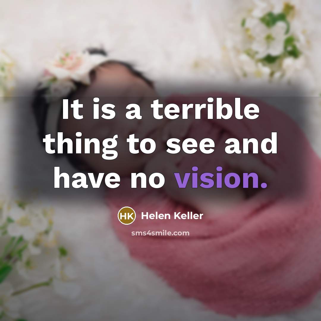 “It is a terrible thing to see and have no…” quote by Helen Keller