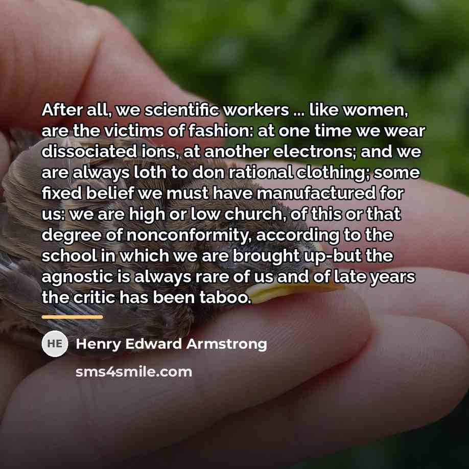 “After all, we scientific workers ... like women, are the…” quote by Henry Edward Armstrong