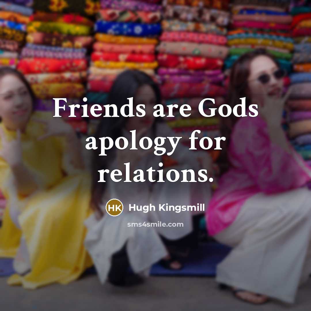 “Friends are Gods apology for relations.…” quote by Hugh Kingsmill
