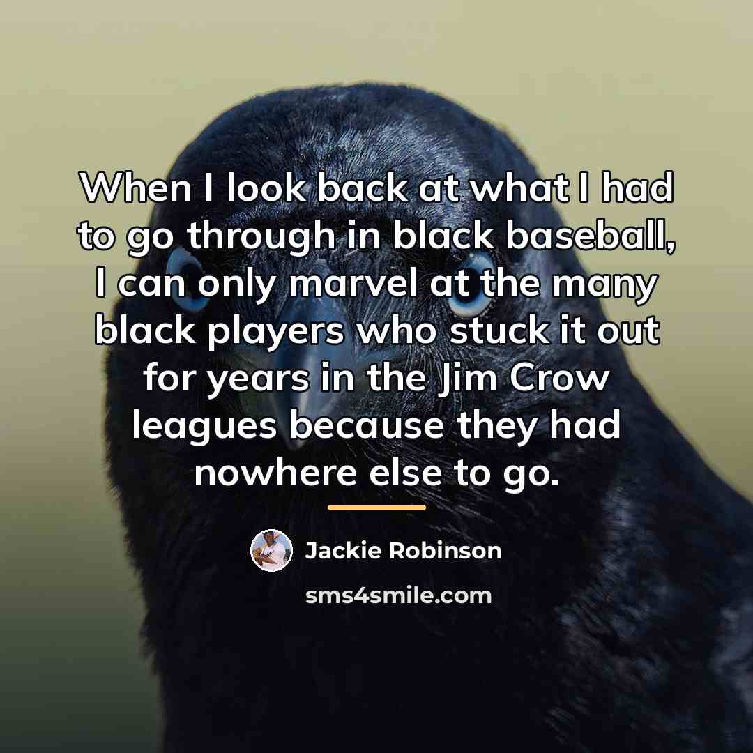 “When I look back at what I had to go…” quote by Jackie Robinson
