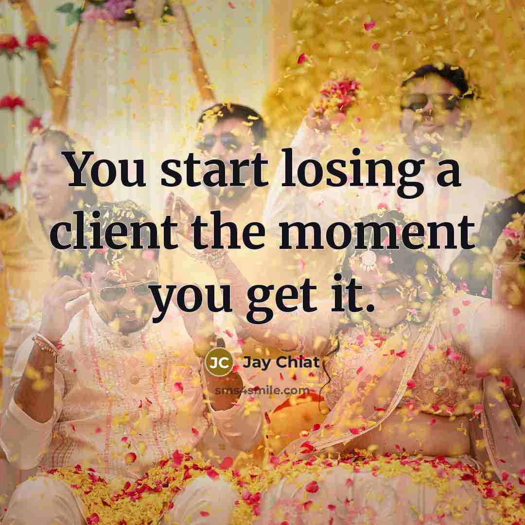 “You start losing a client the moment you get it.…” quote by Jay Chiat