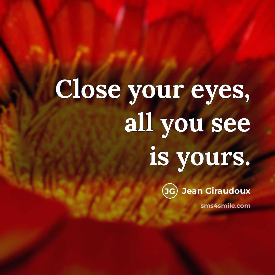 “Close your eyes, all you see is yours.…” quote by Jean Giraudoux