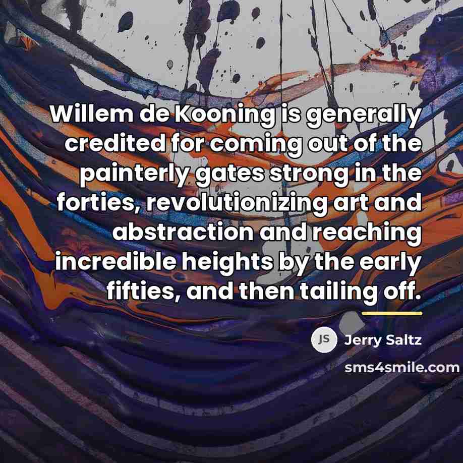 “Willem de Kooning is generally credited for coming out of…” quote by Jerry Saltz