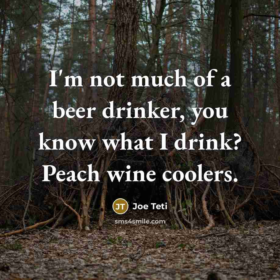 “I'm not much of a beer drinker, you know what…” quote by Joe Teti