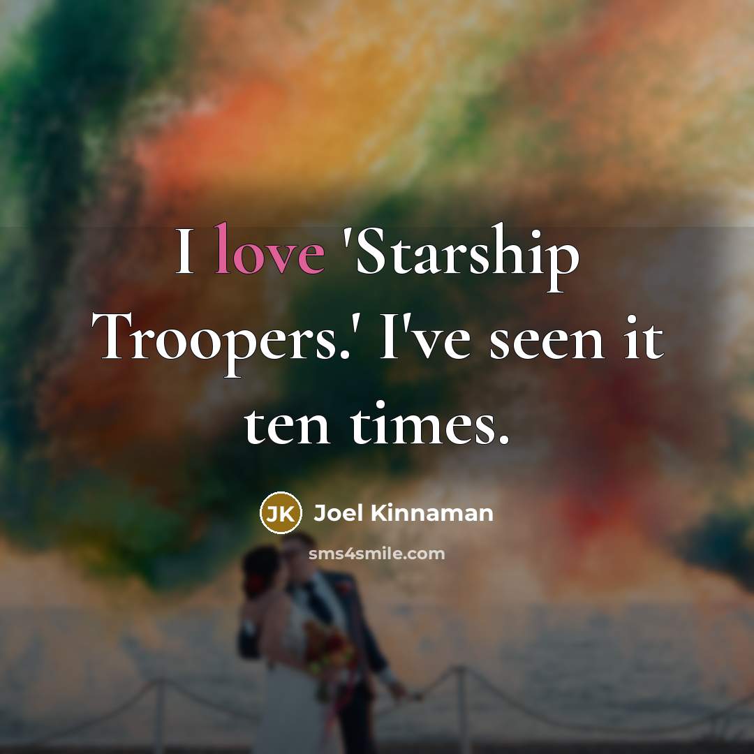 “I love 'Starship Troopers.' I've seen it ten times.…” quote by Joel Kinnaman