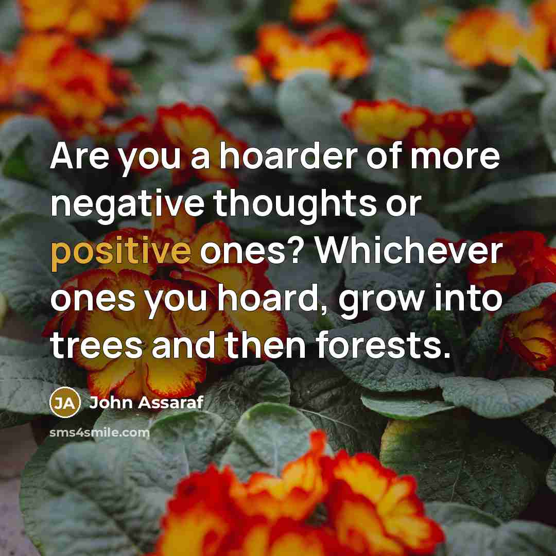 “Are you a hoarder of more negative thoughts or positive…” quote by John Assaraf